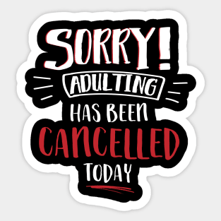 Sorry Adulting Has Been Cancelled Today Sticker